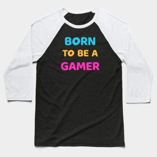 born to be a gamer Baseball T-Shirt